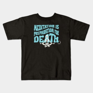 Meditation is Preparation for Death Blue Kids T-Shirt